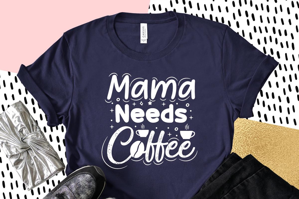 Mama Needs Coffee, Mothers Day Svg