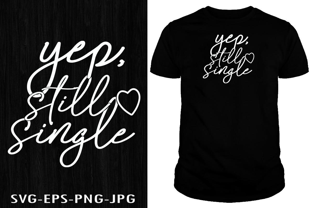 Yep, Still Single T-shirt