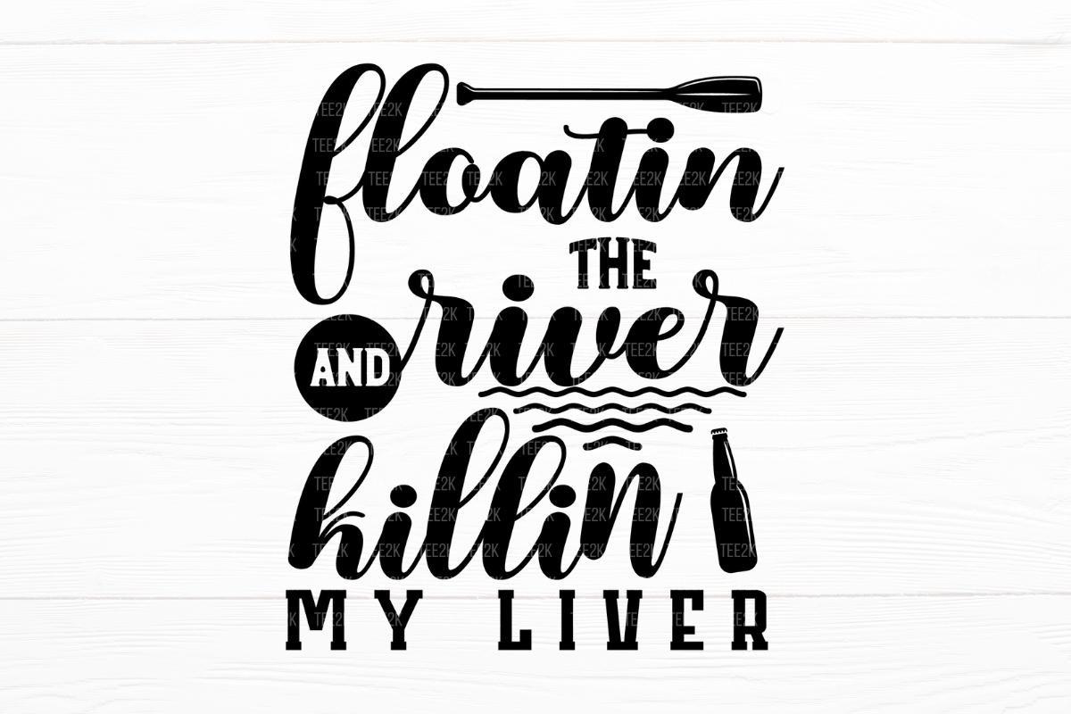 Floatin the River and Killin My Liver
