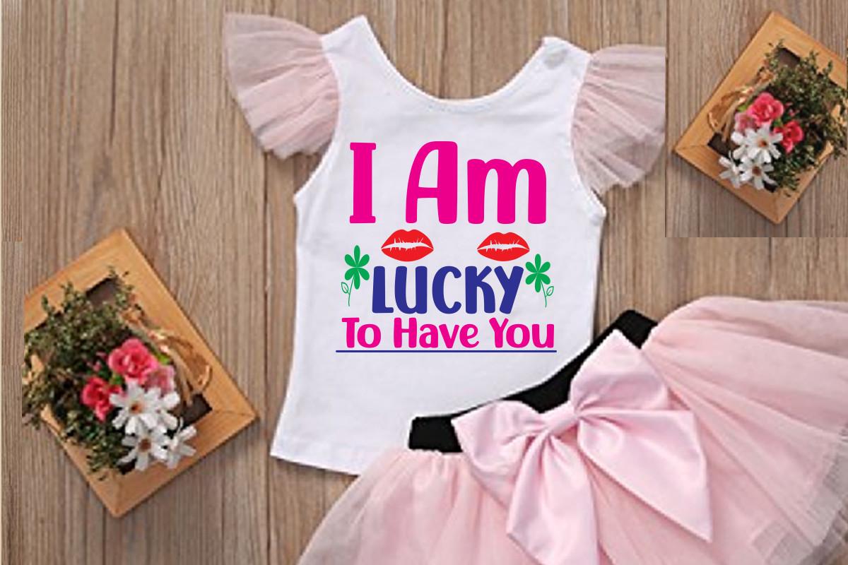 I Am Lucky to Have You Svg Design