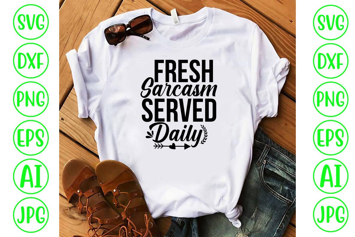 Fresh Sarcasm Served Daily Svg