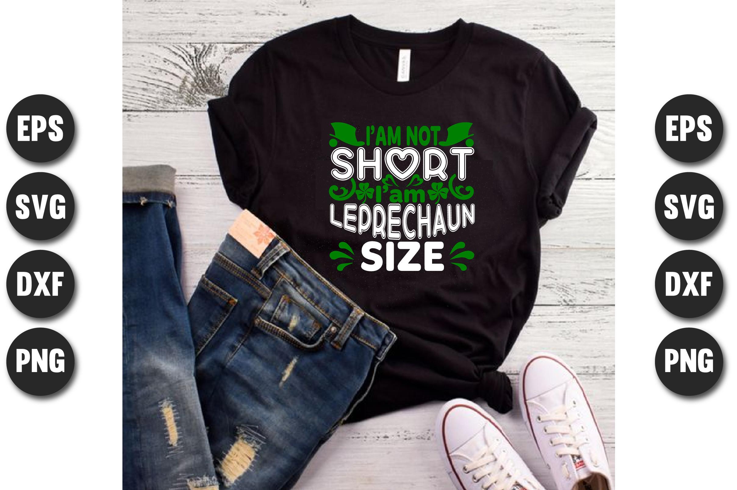 I Am Short I Am Leprechaun Size.