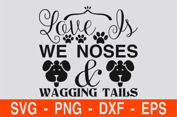 Love is We Noses & Wagging Tails