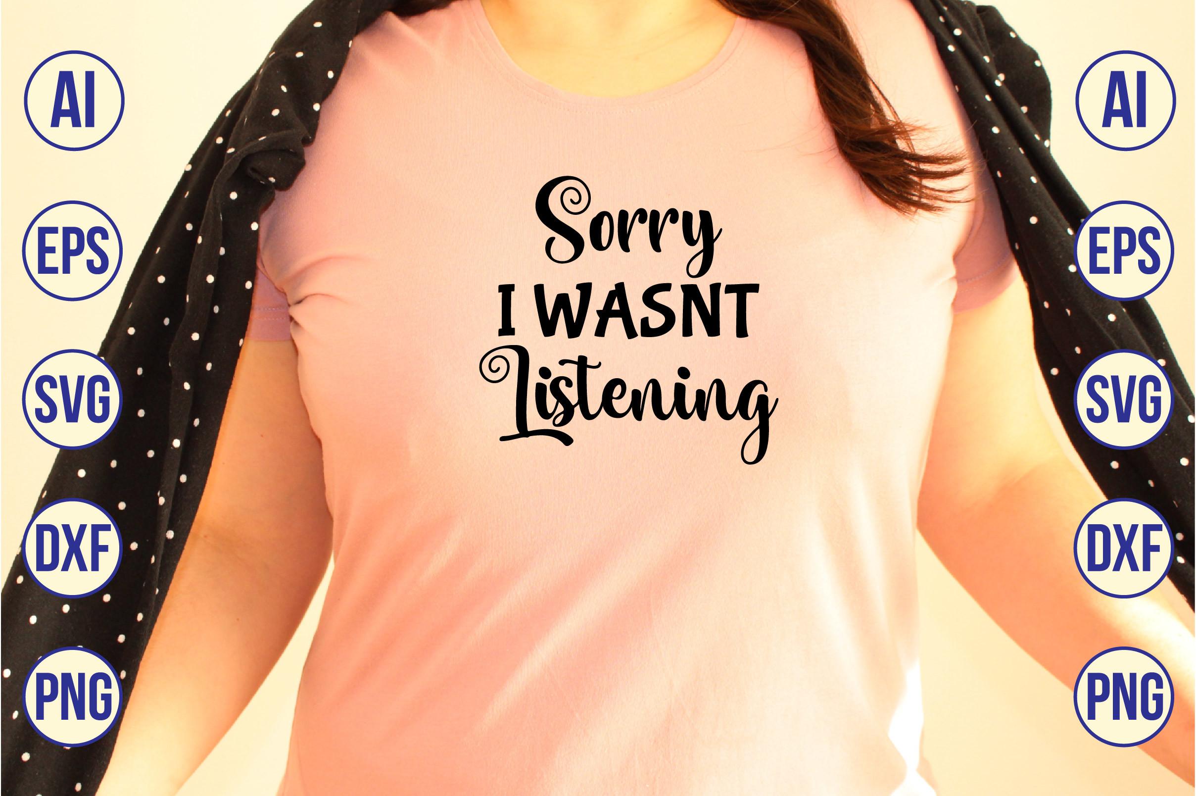 Sorry I Wasnt Listening