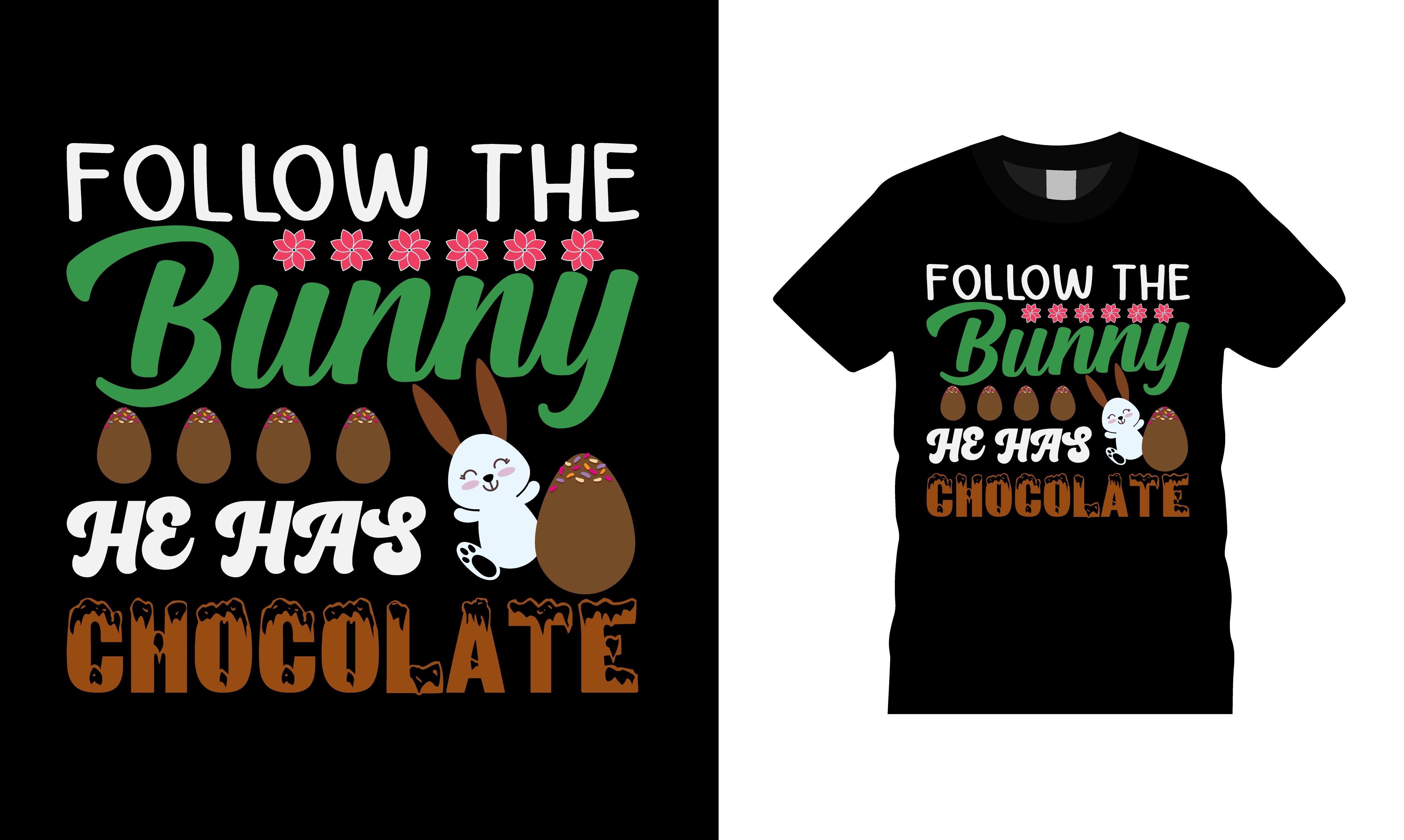 Follow Th Bunny He Has Chocolate T Shirt