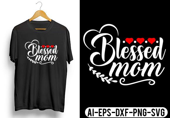 Blessed Mom T-Shirt,Mother Gift,Mom Day