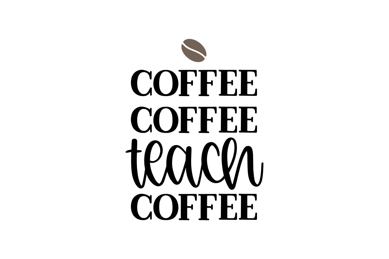 Coffee, Coffee, Teach, Coffee