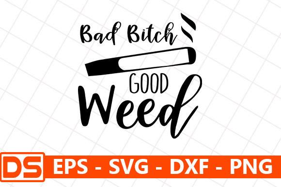 Bad Bitch Good Weed