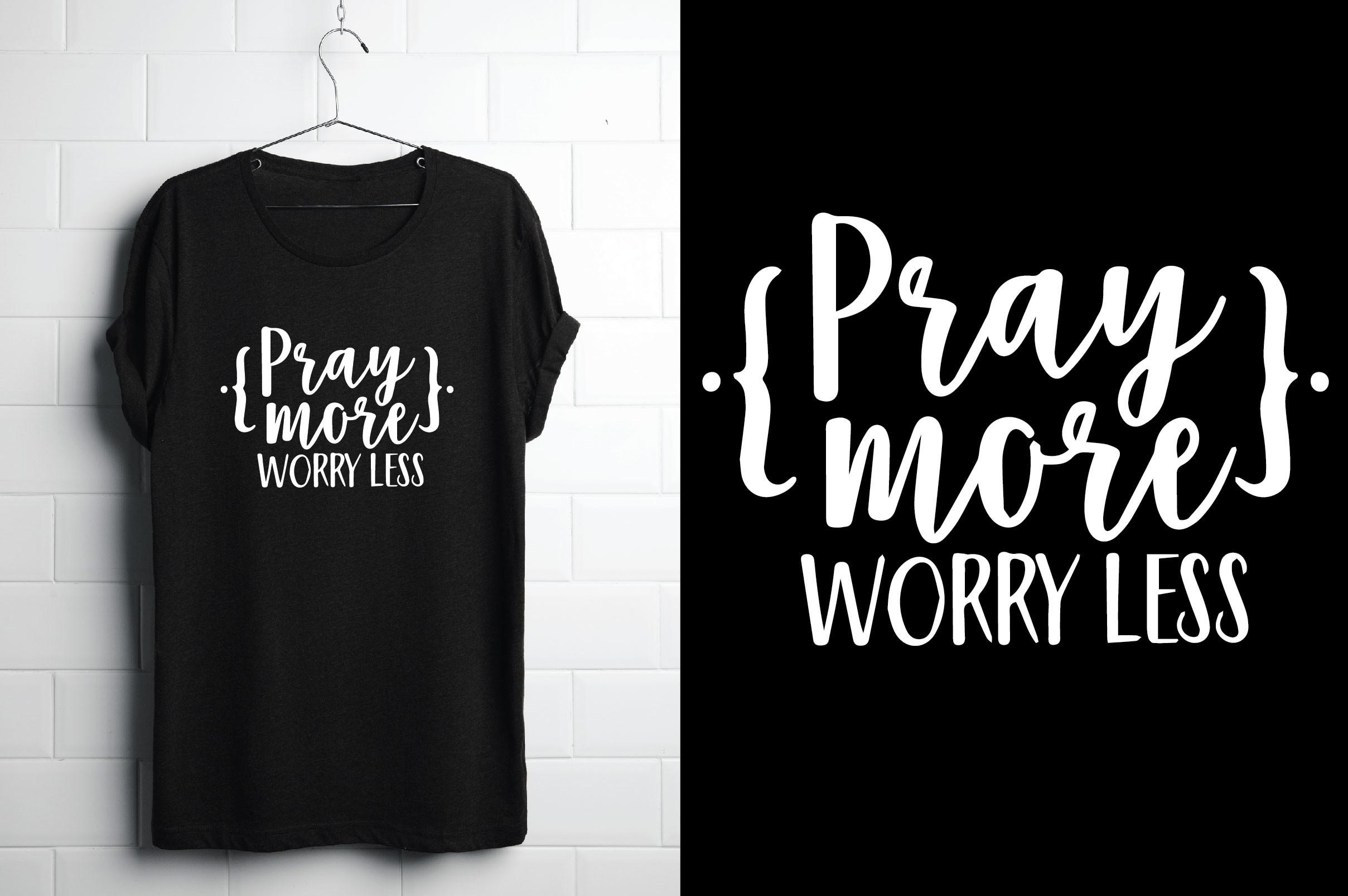 Pray More Worry Less. Christian T Shirt