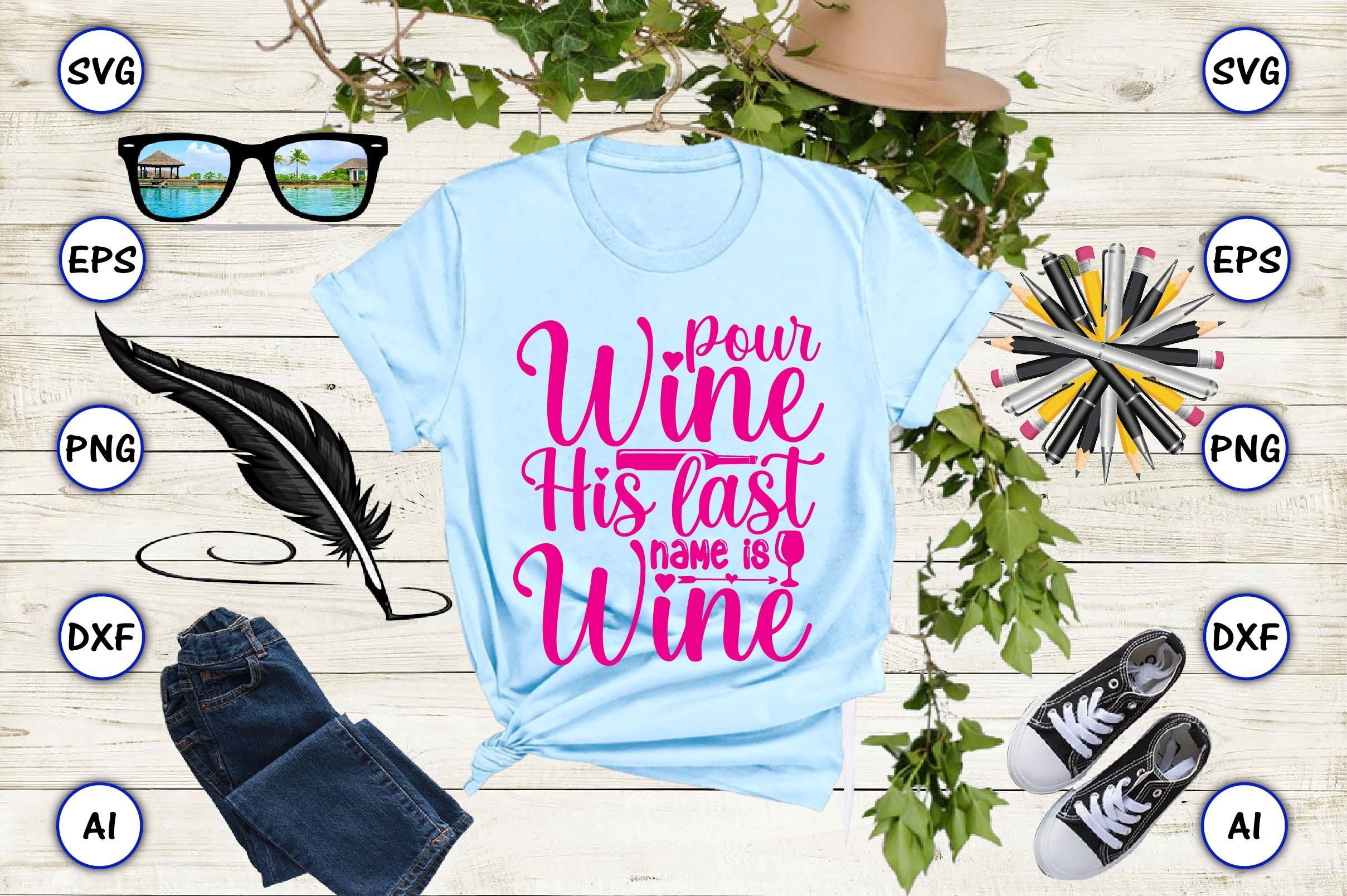 Pour Wine His Last Name is Wine