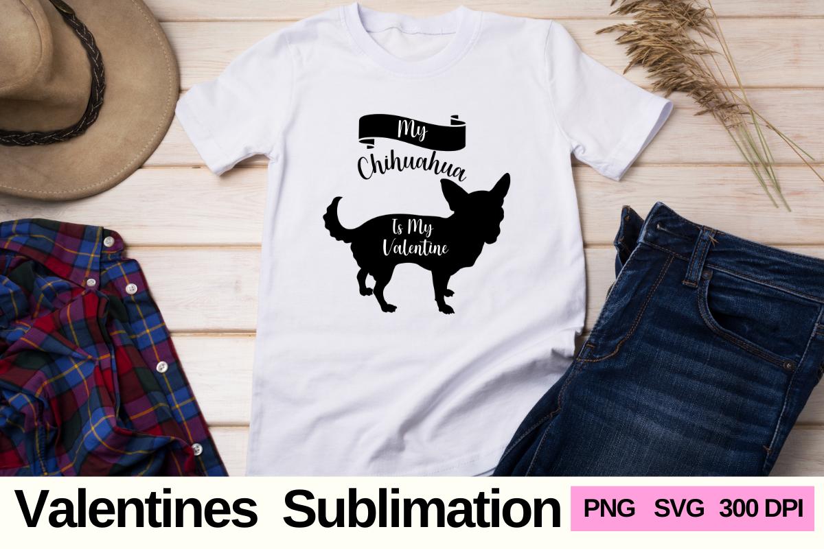 My Chihuahua is My Valentine Sublimation