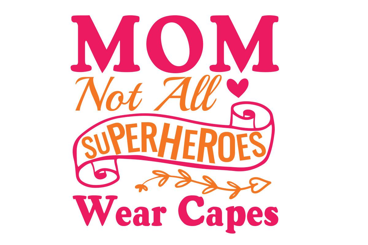 Mom .Not All Superheroes Wear Caps