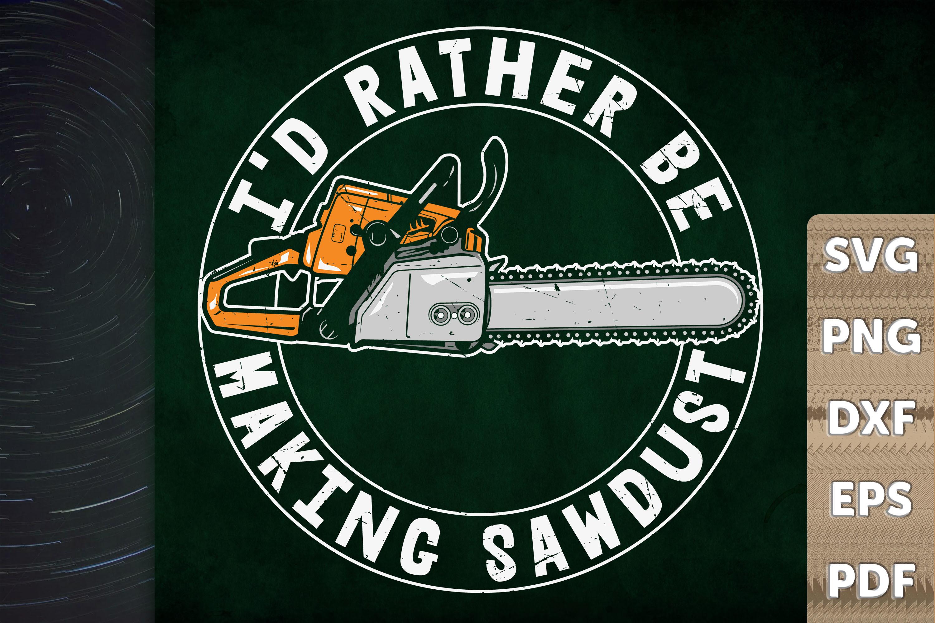 Funny I'd Rather Be Making Sawdust
