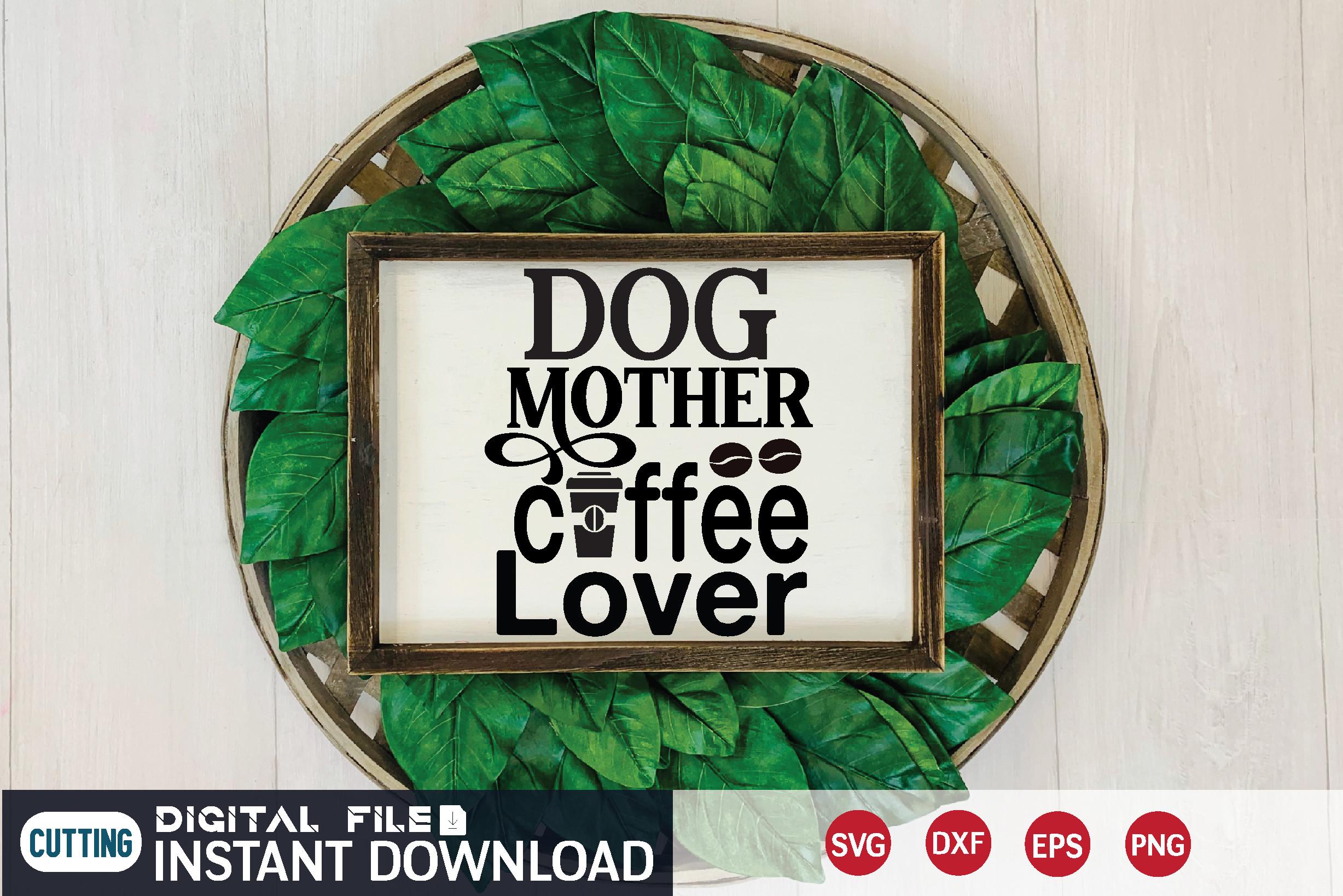 Dog Mother Coffee Lover Svg