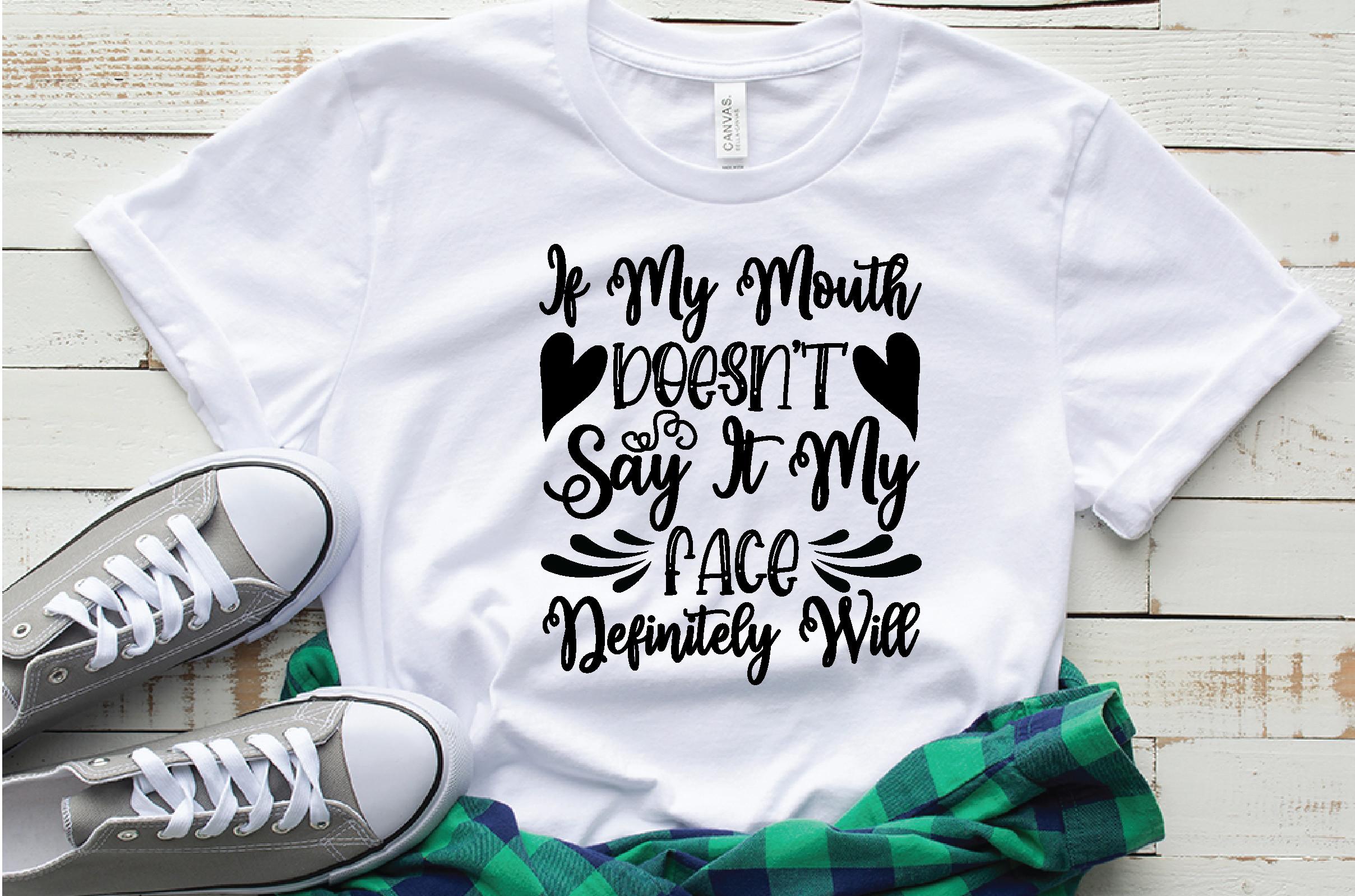 If My Mouth Doesn't Say It My Face Defin