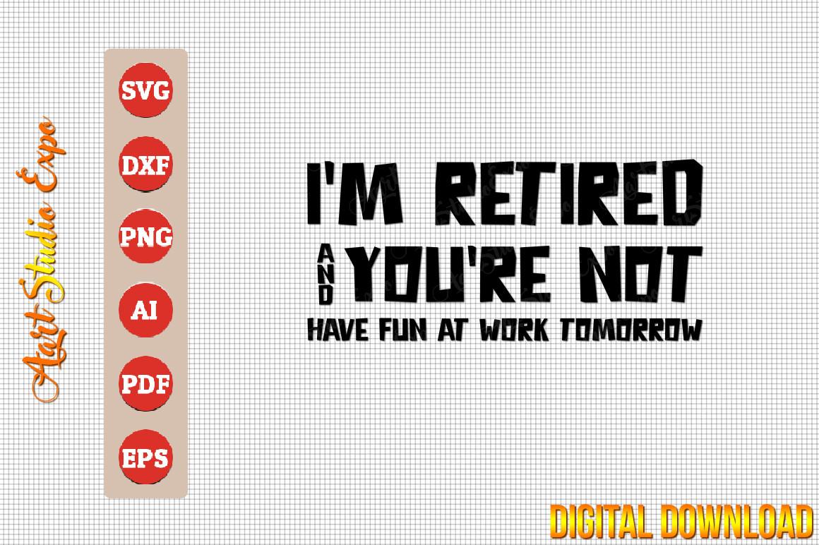 I Am Retired and You Are Not Have Fun at
