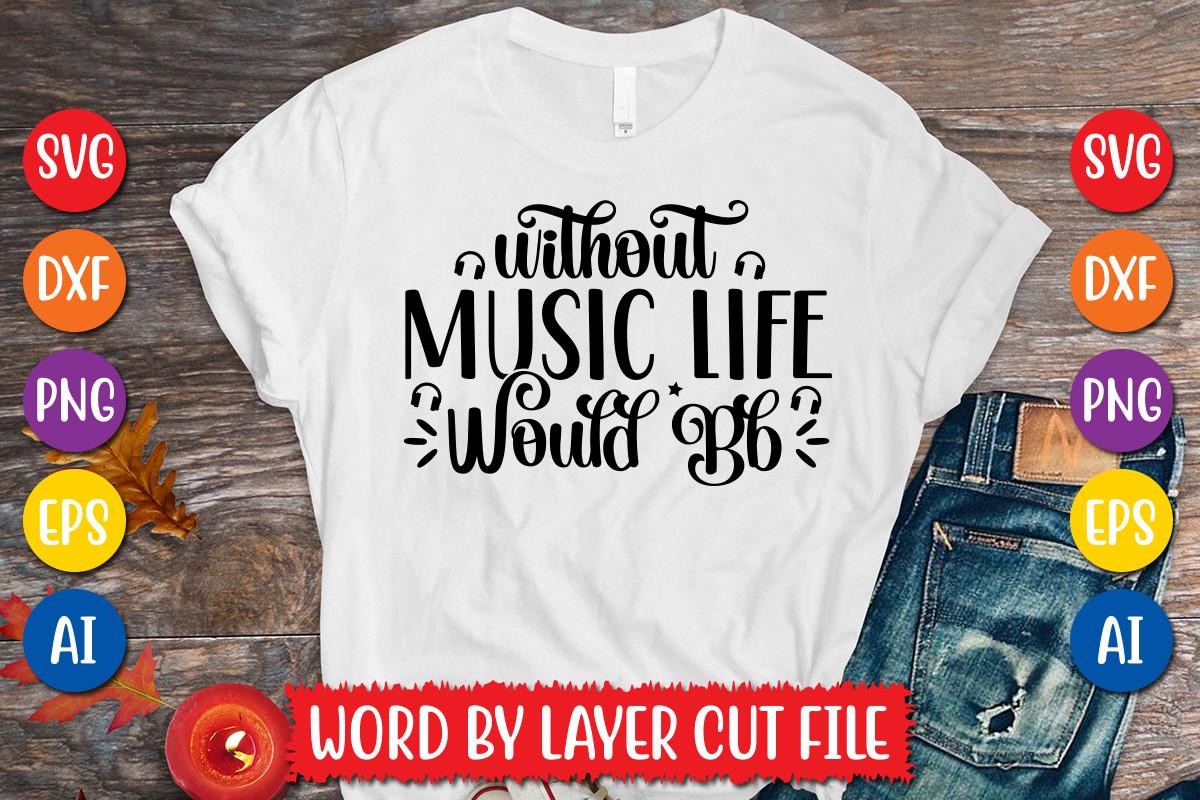 Without Music Life Would Bb Svg Design