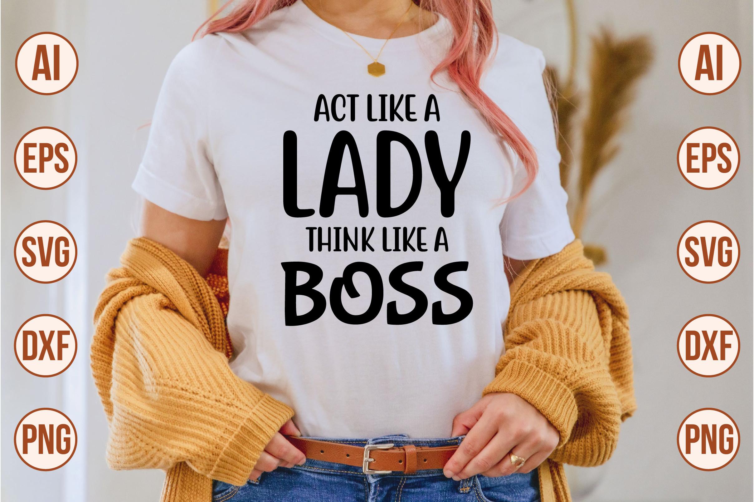 Act Like a Lady Think Like a Boss