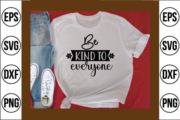 Be Kind to Everyone Svg Design