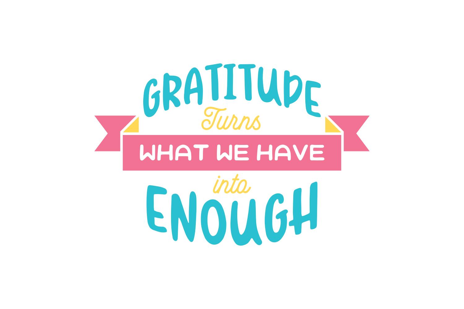 Gratitude Turns What We Have into Enough