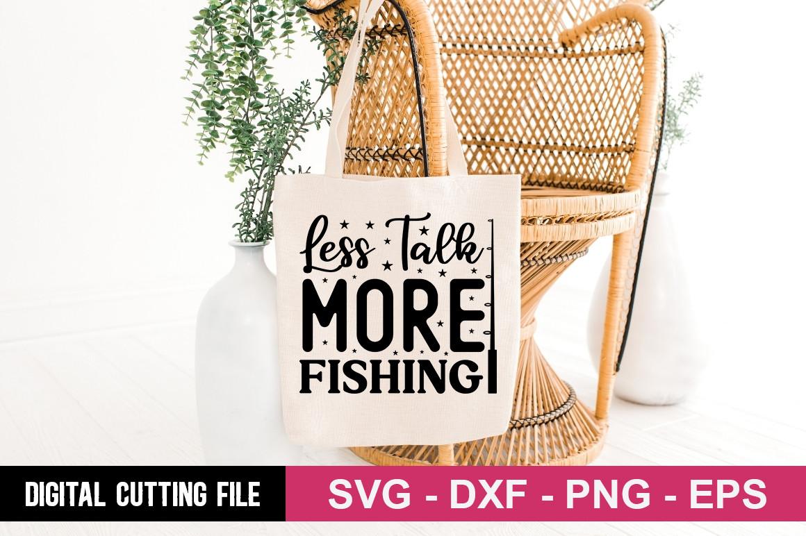 Less Talk More Fishing SVG