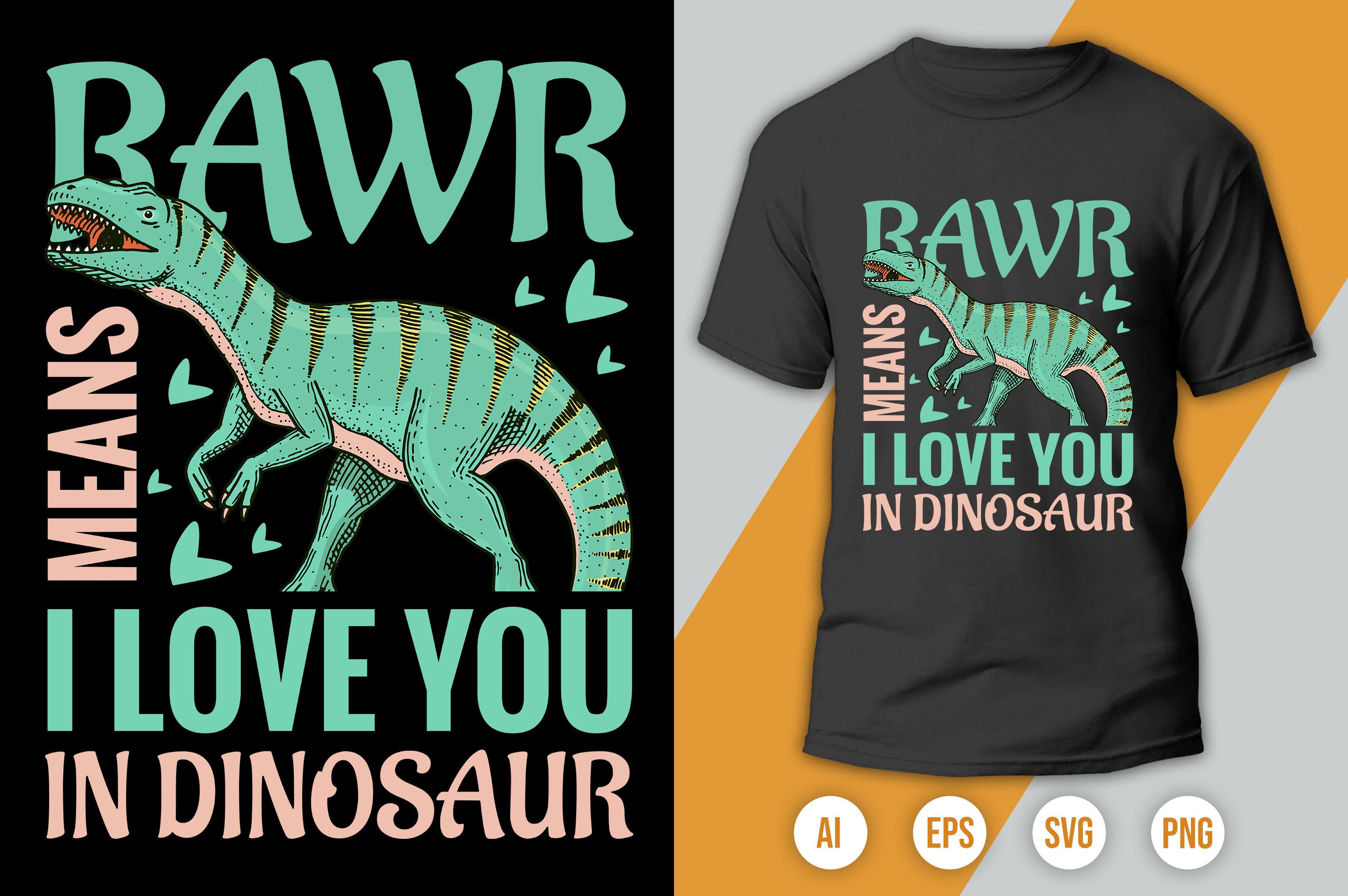 RAWR Means, I Love You in Dinosaur