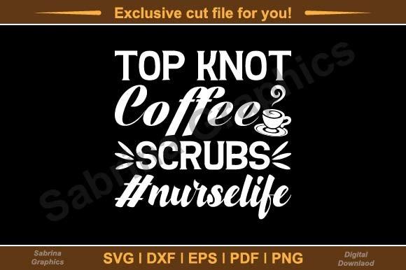Top Knot Coffee Scrubs #nurselife Svg