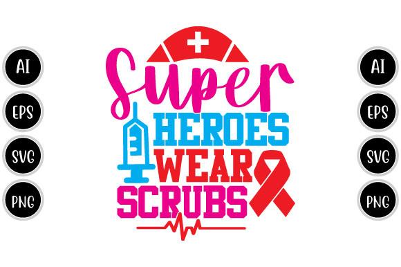 Superheroes Wear Scrubs, Nurse Design
