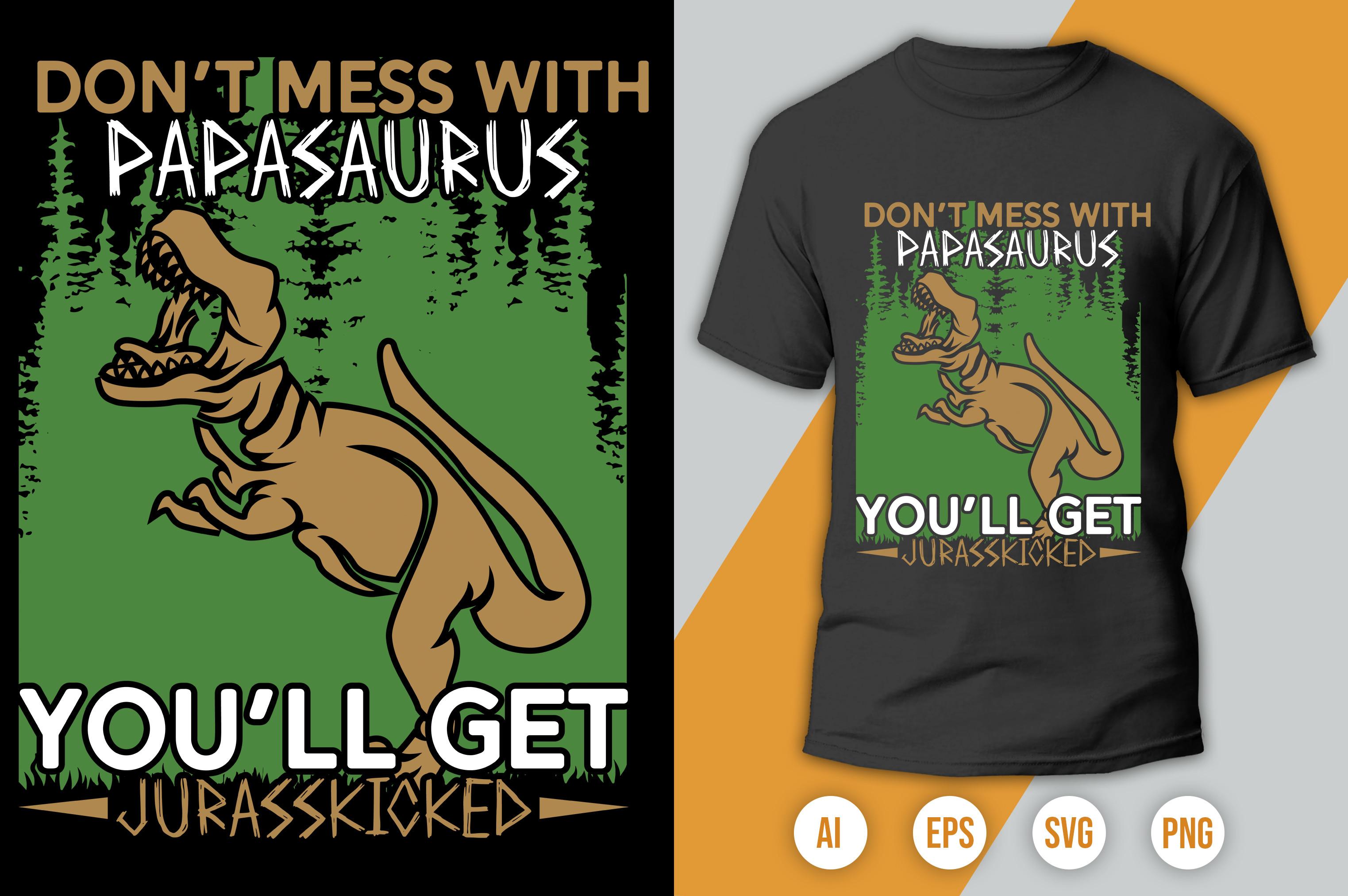 Don't Mess with Papasaurus You'll Get Jurasskicked