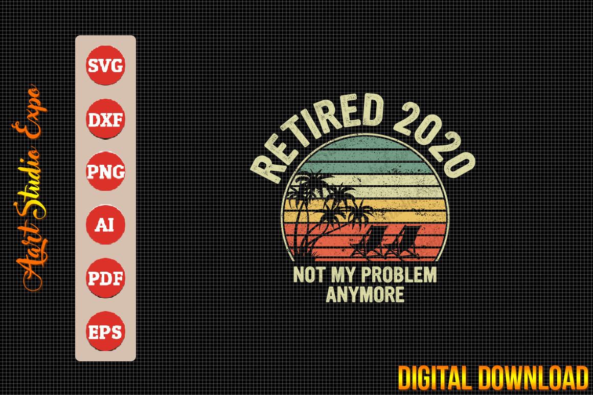 Retired 2020 Not My Problem Anymore