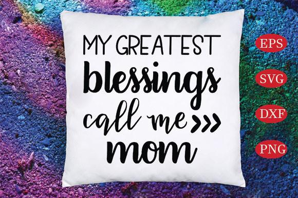 My Greatest Blessings Call Me Mom