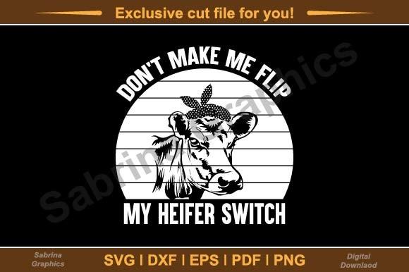 Don't Make Me Flip My Heifer Switch