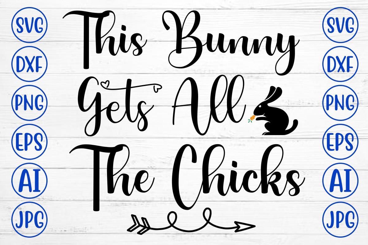This Bunny Gets All the Chicks Svg