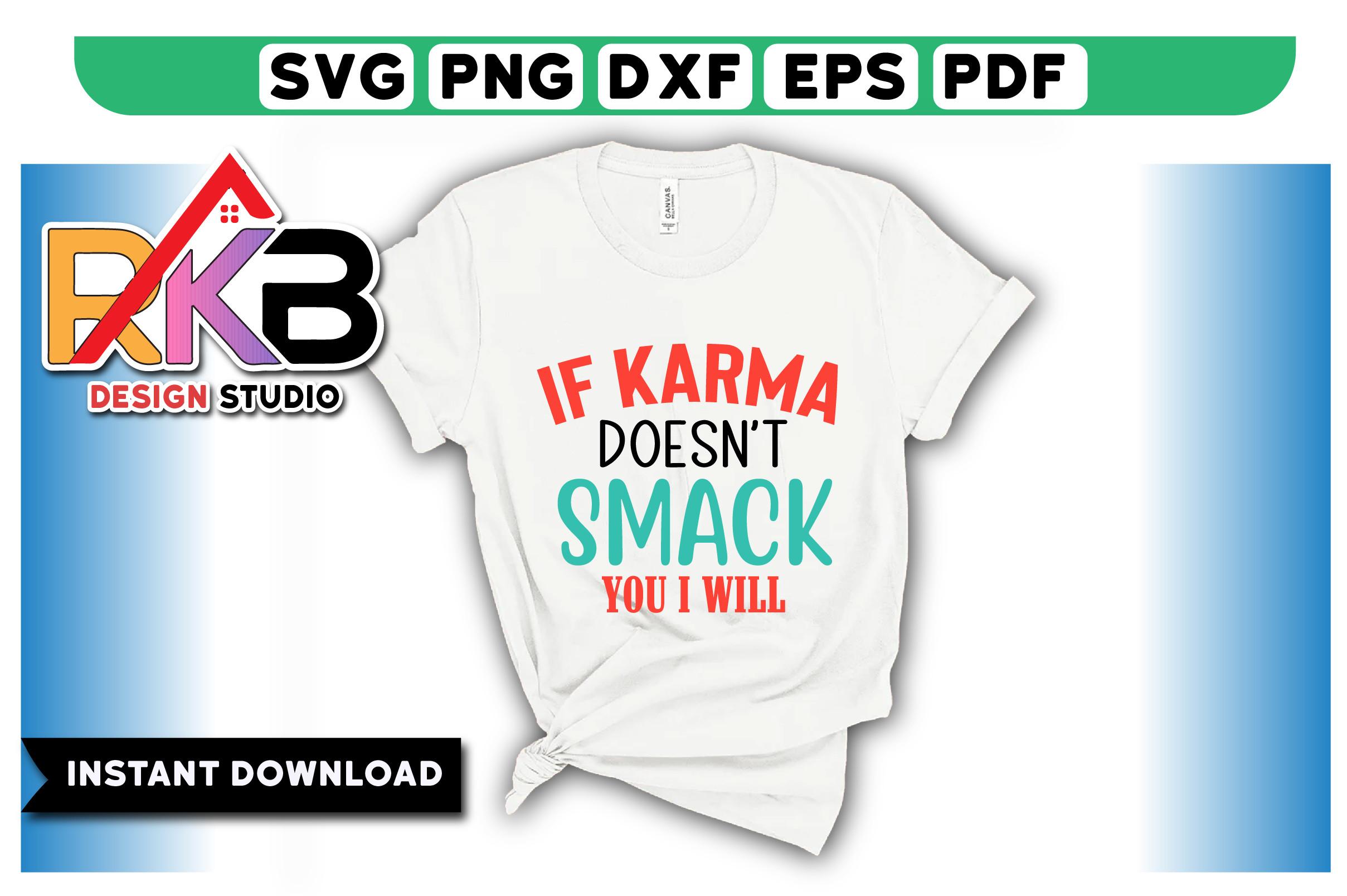 If Karma Doesn'T Smack You I Will