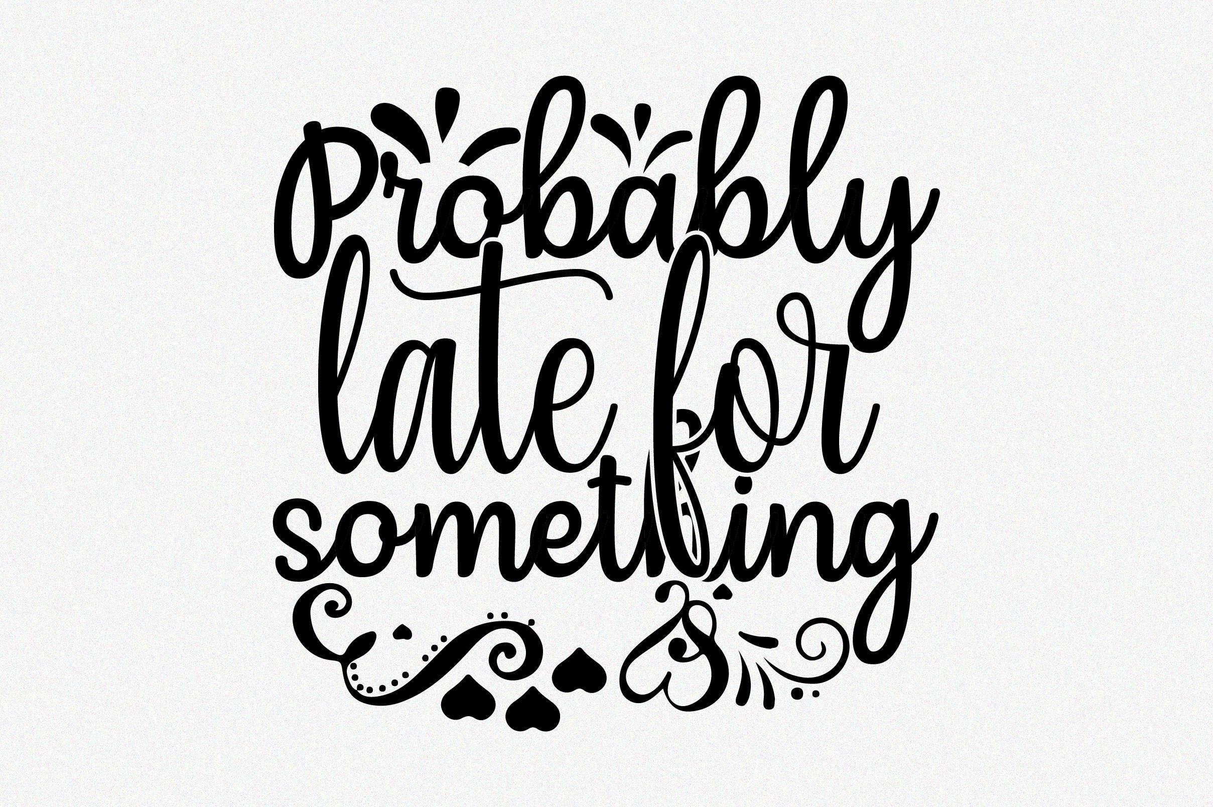 Probably Late for Something