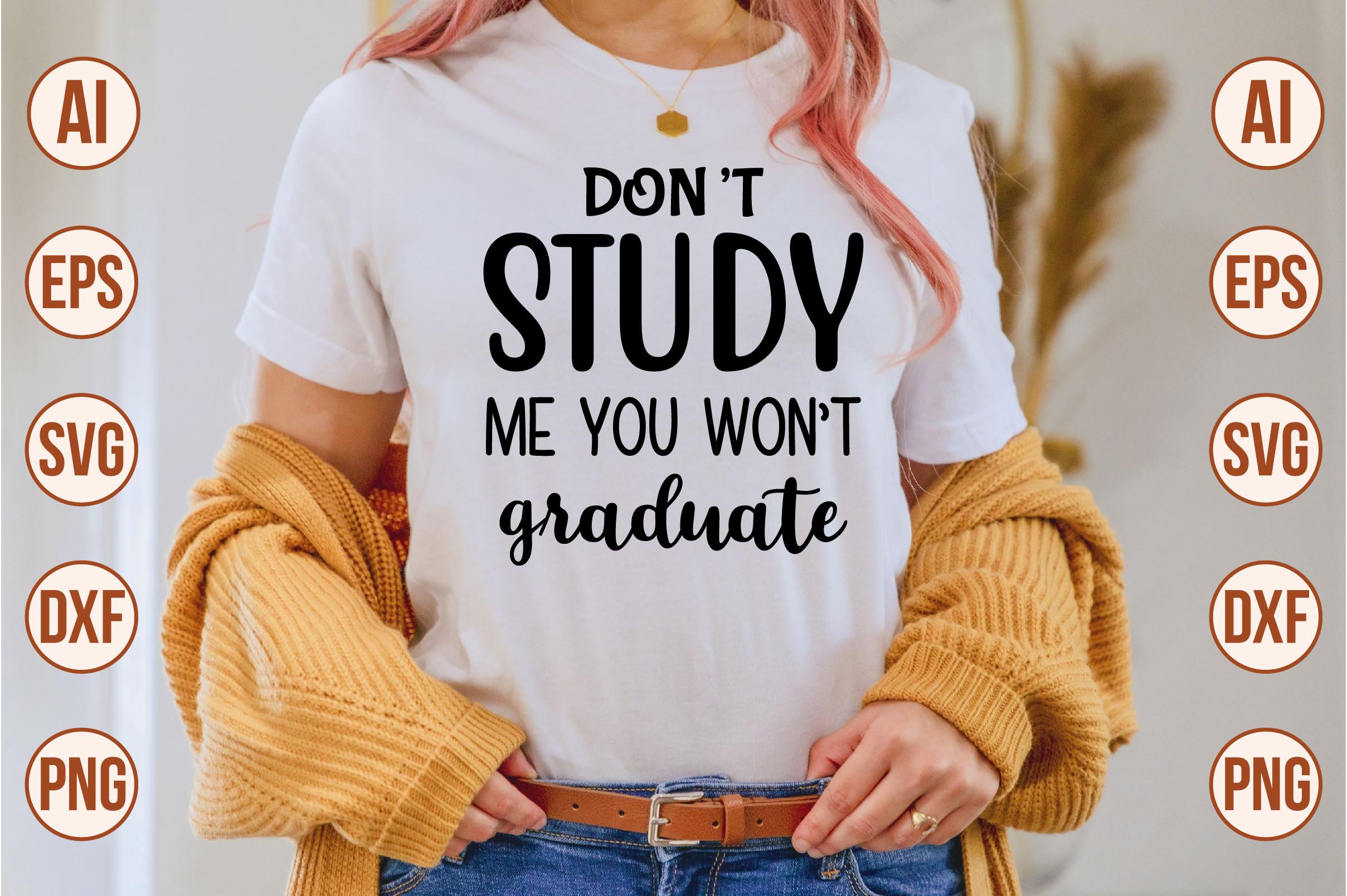 Don't Study Me You Won't Graduate
