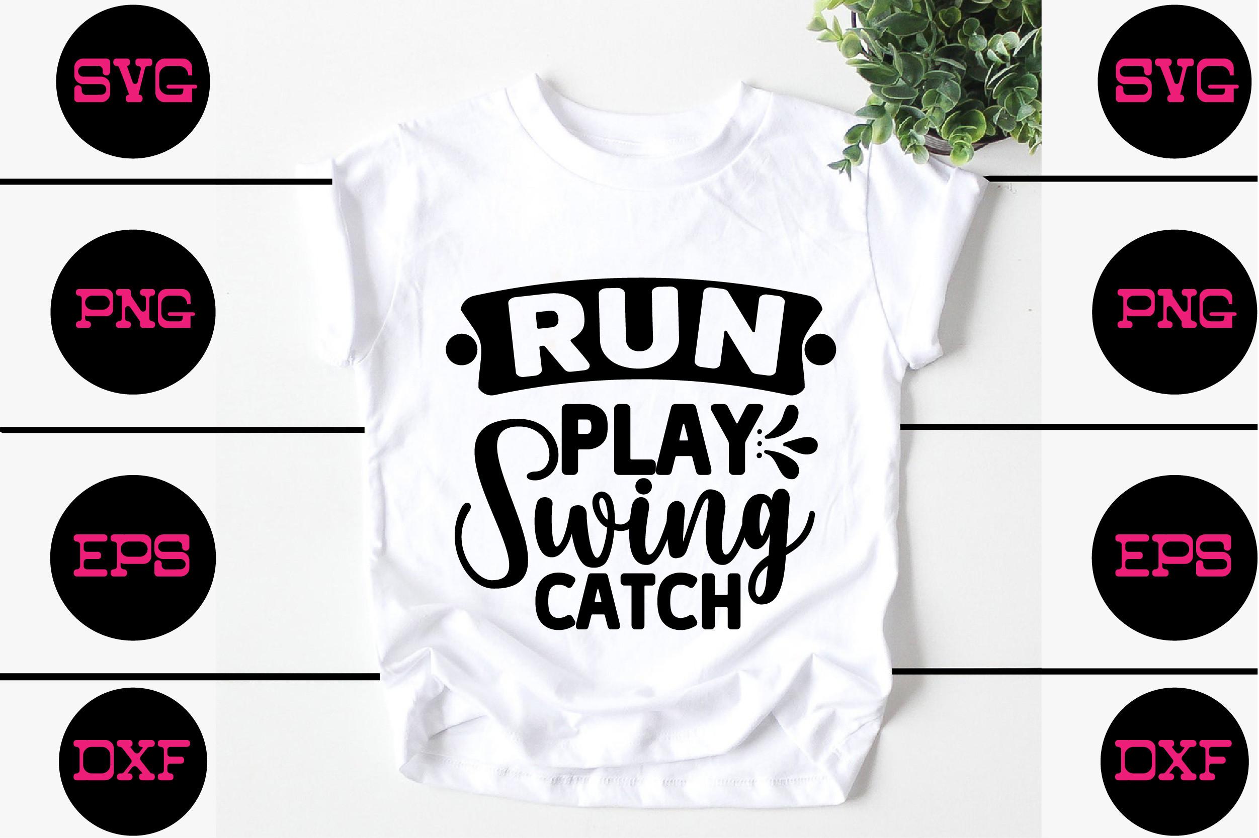 Run Play Swing Catch