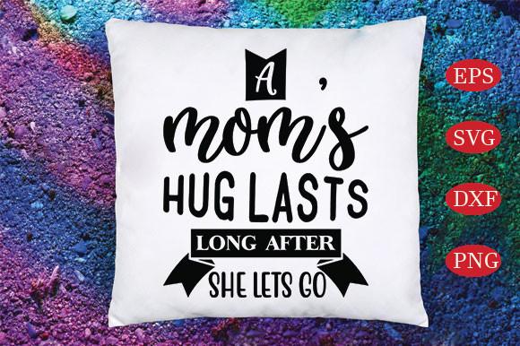 A Mom’s Hug Lasts Long After She Lets