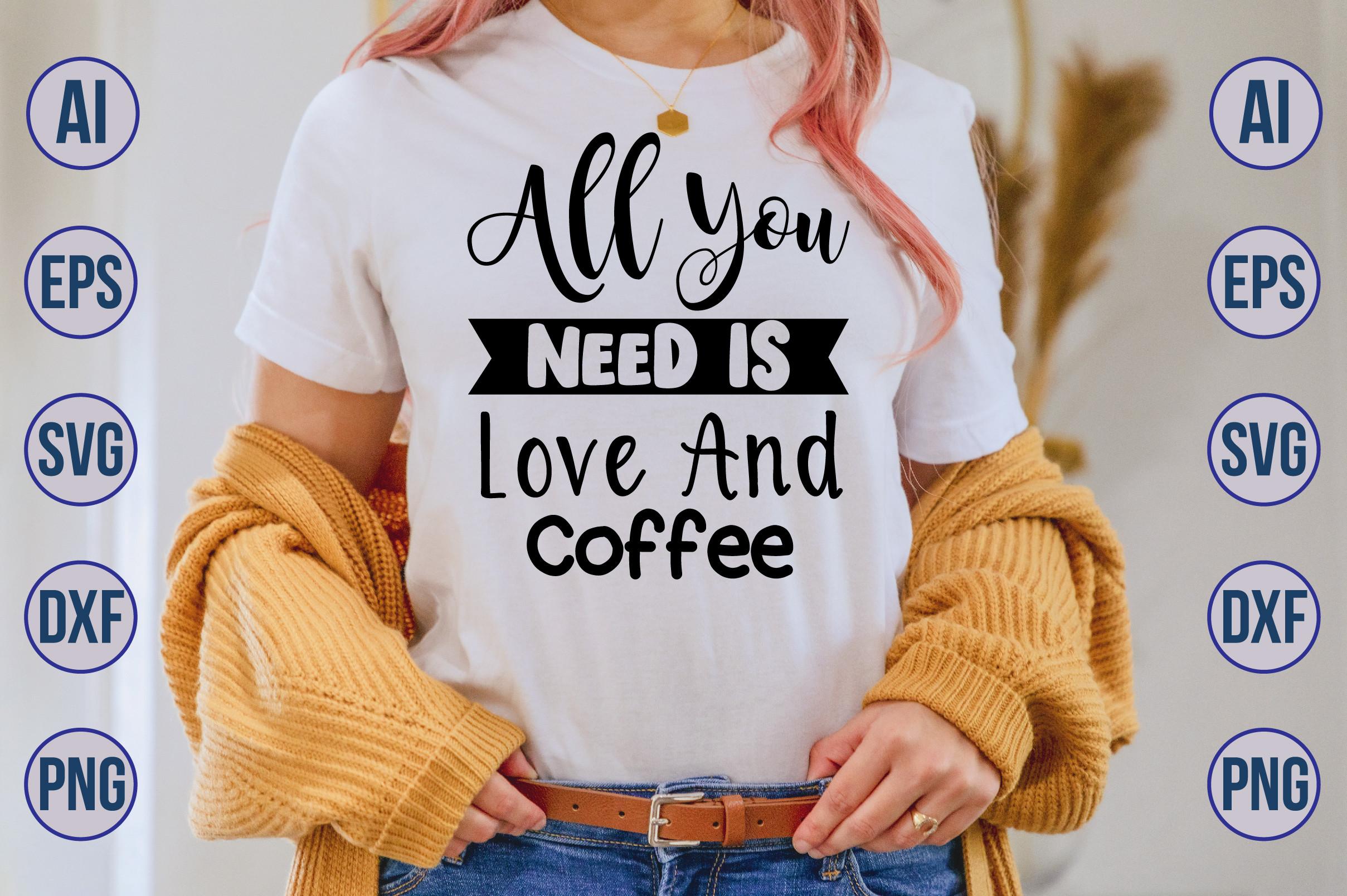 All You Need is Love and Coffee SVG
