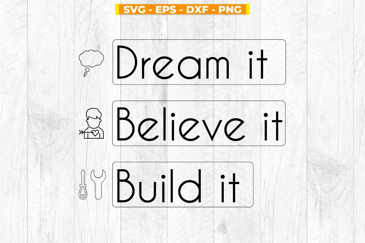 Dream It Believe It Build It