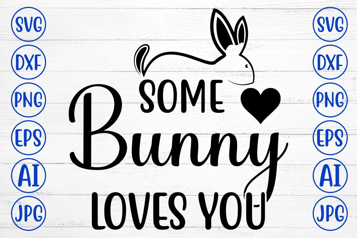 Some Bunny Loves You Svg