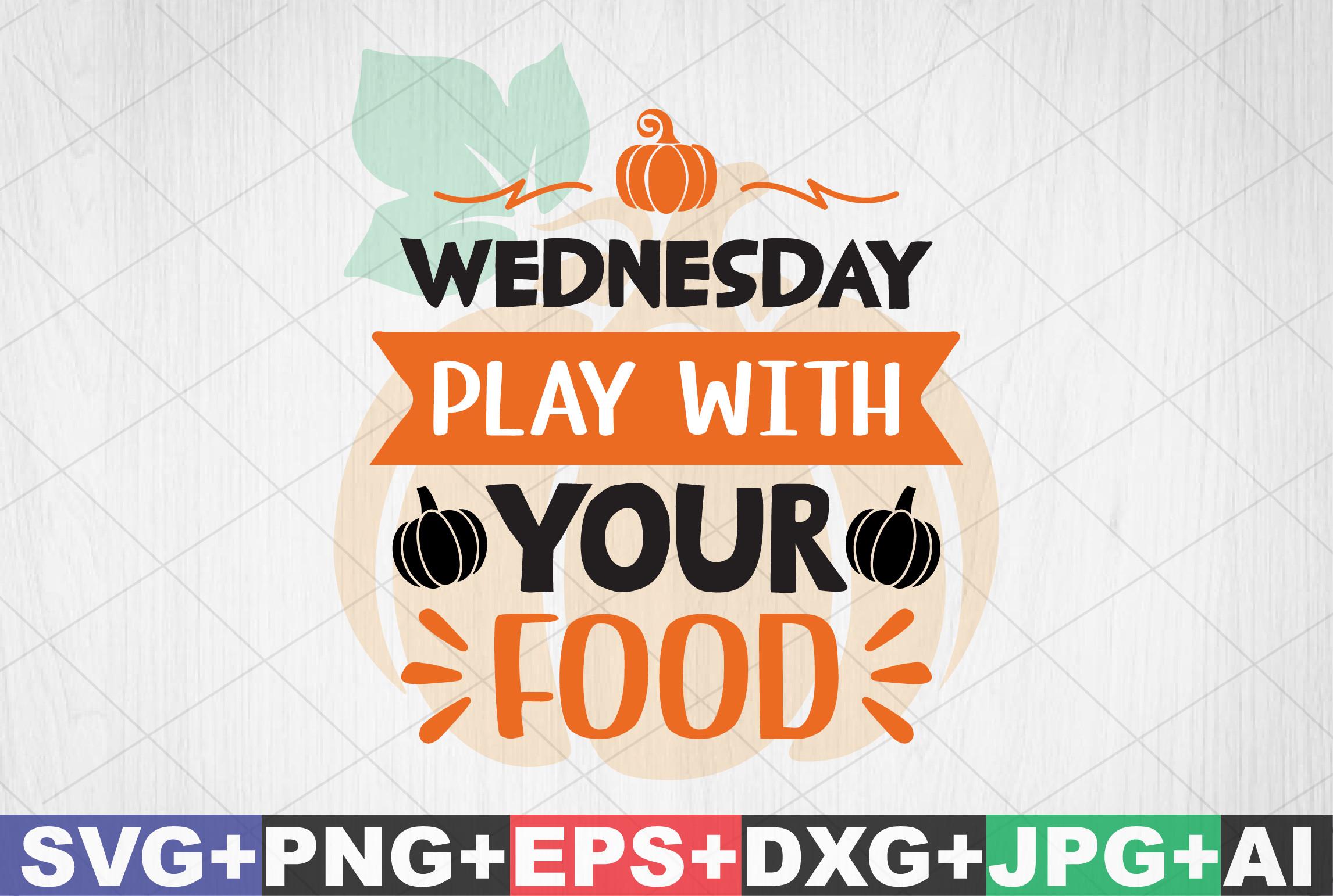 Wednesday, Play with Your Food