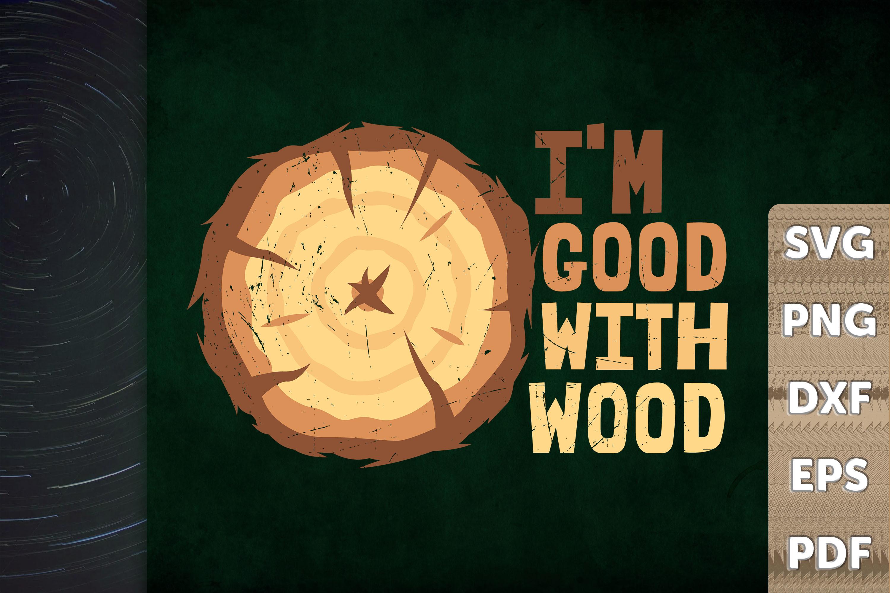 Funny Woodworking I'm Good with Wood