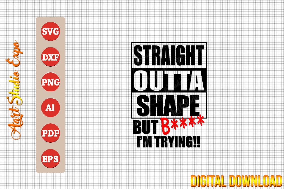 Straight Outta Shape but B I'm Trying
