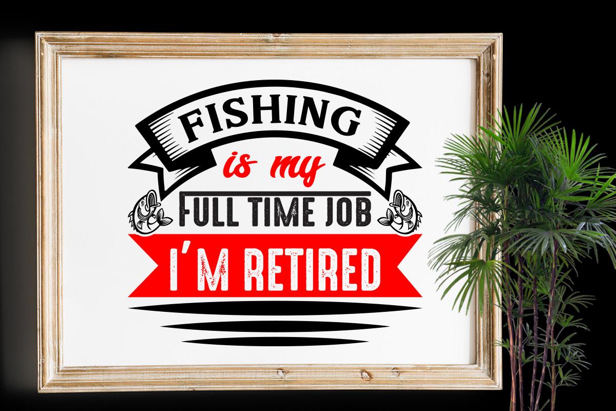 Fishing is My Full Time Job
