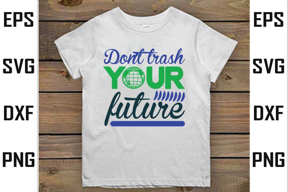 Earth Day  Svg Design,  Don’t Trash Your Future