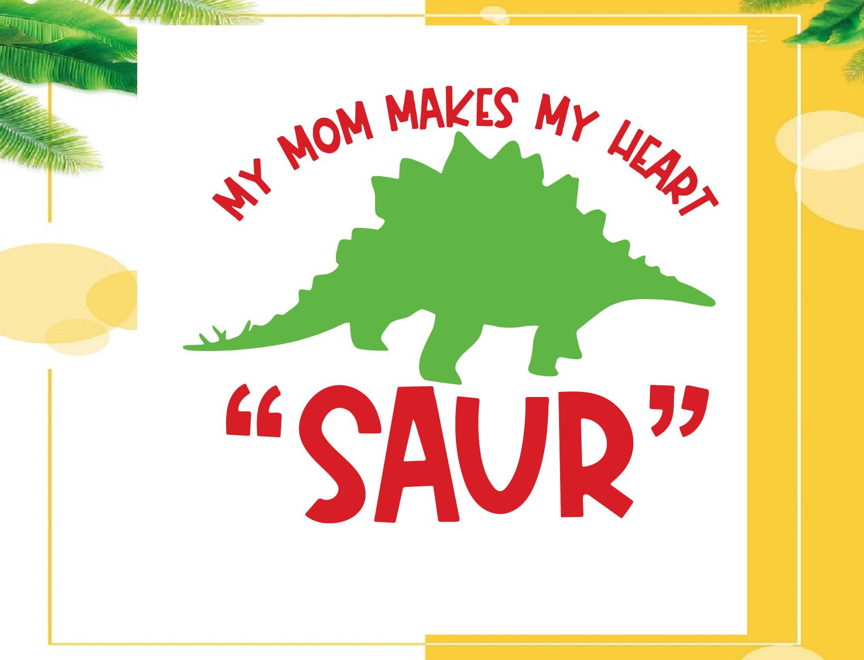 My Mom Makes My Heart Saur Svg