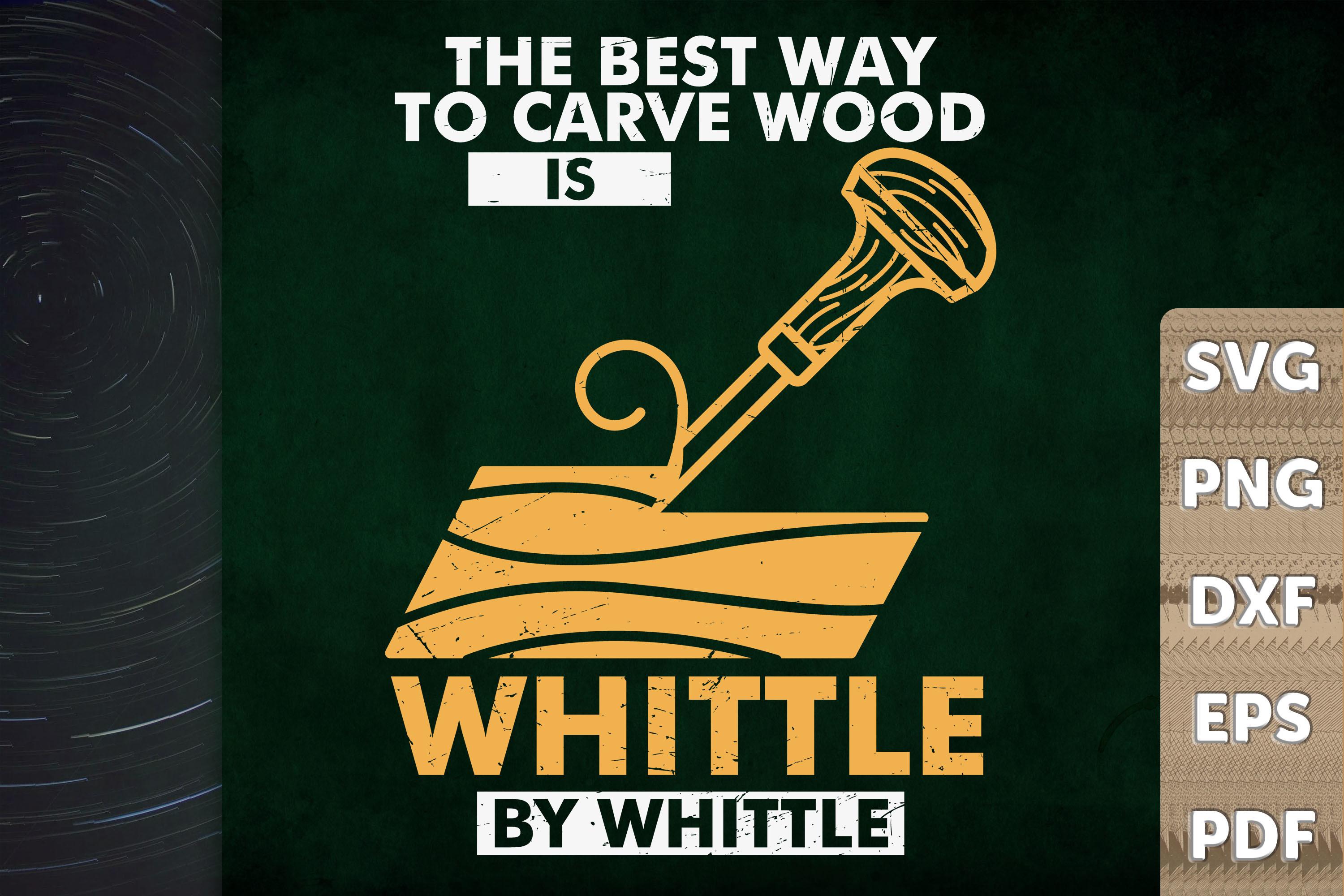 The Best Way to Carve Wood is Whittle