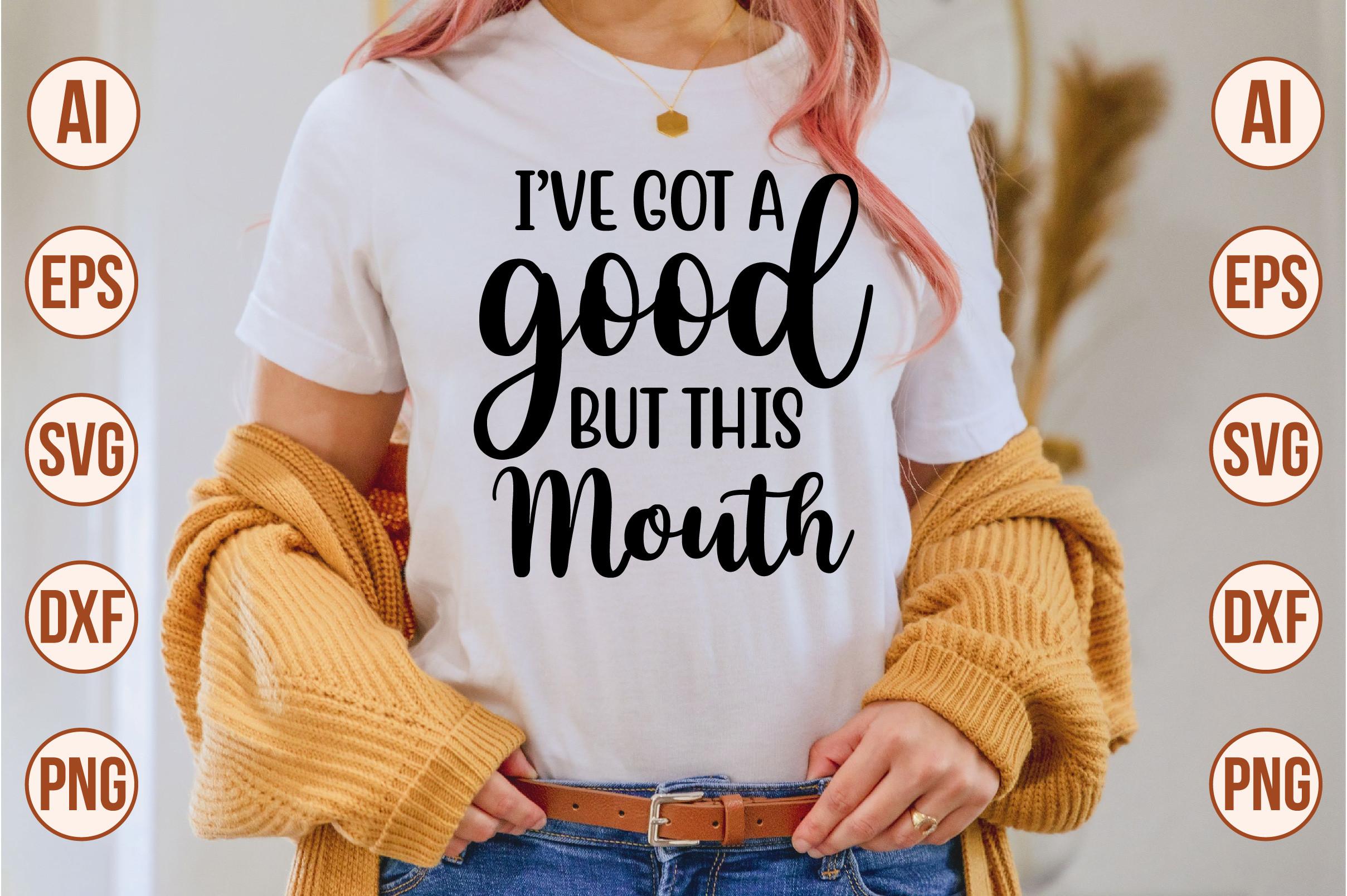 I've Got a Good but This Mouth