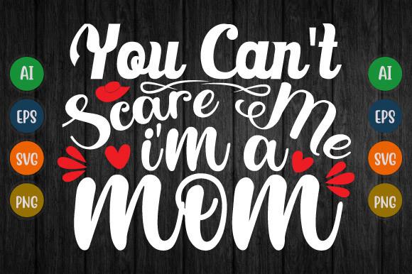 You Can't Scare Me I'm a Mom Svg